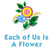 Each of Us is a Flower