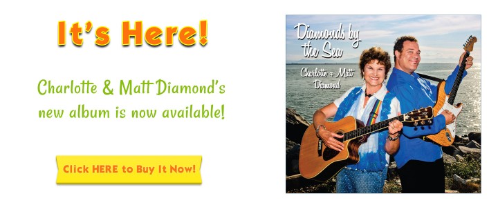 It's here! Charlotte & Matt Diamond's new album, DIAMONDS BY THE SEA, is available now! Click here to buy it now!